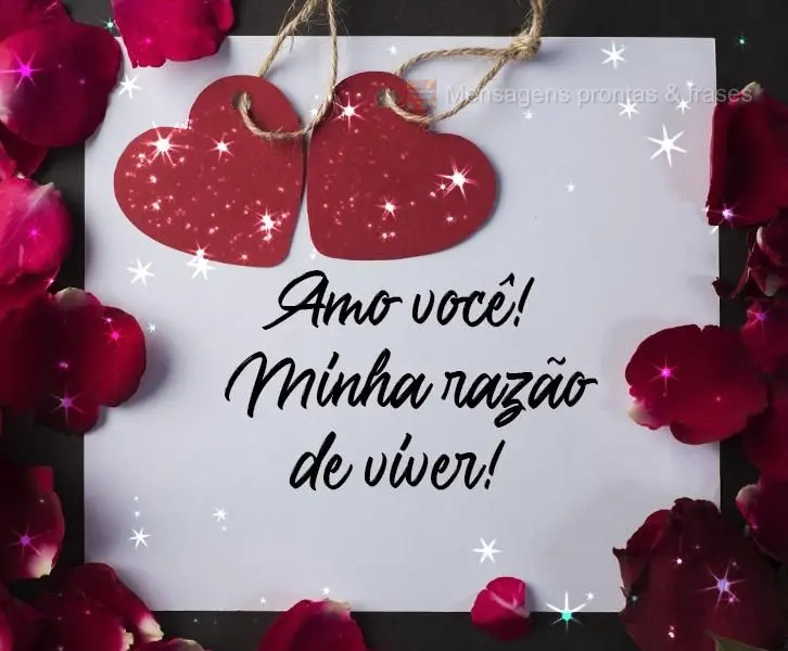Amo você! Minha razão de viver!

