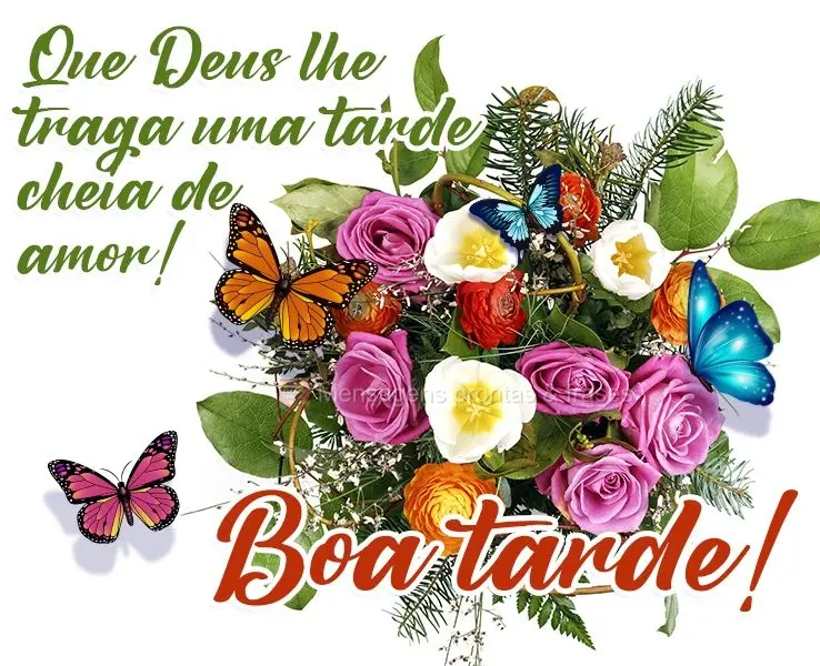 Que Deus lhe traga uma tarde cheia de amor! 
 Boa tarde!