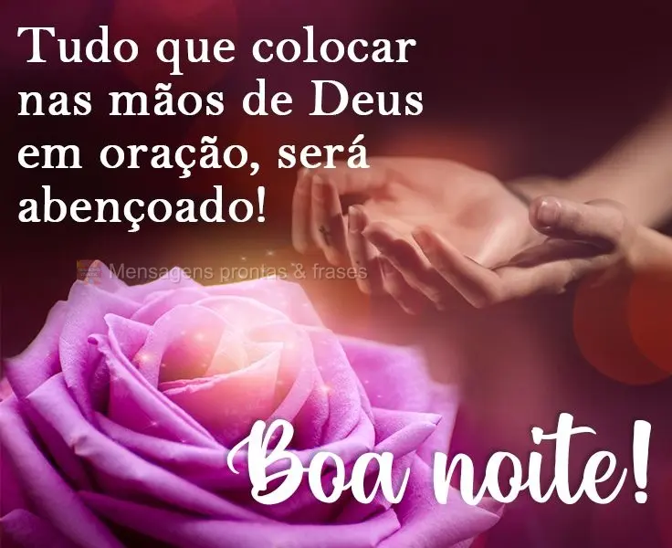 Tudo que colocar nas mãos de Deus em oração, será abençoado!
  Boa noite!