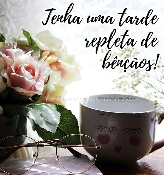 Tenha uma tarde repleta de bênçãos!
