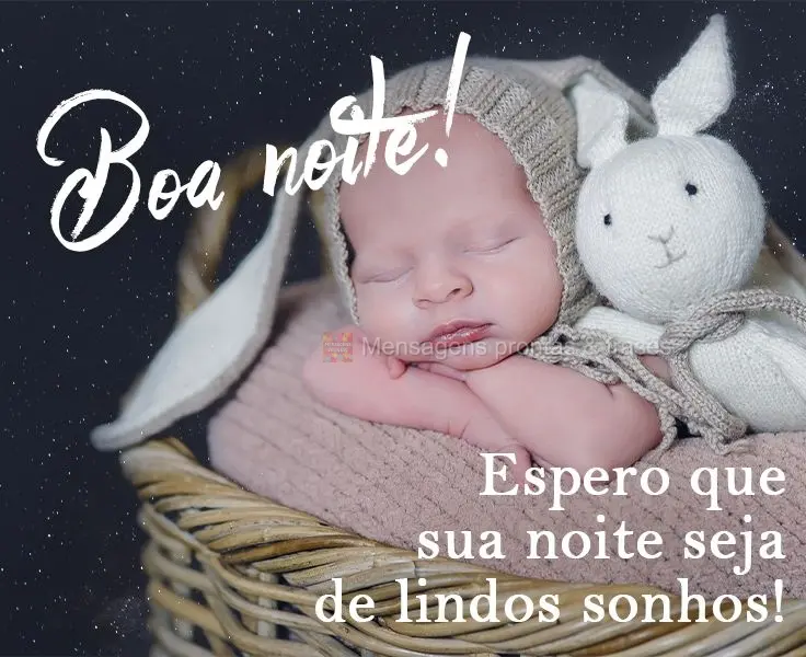 Espero que sua noite seja de lindos sonhos! 
 Boa noite!