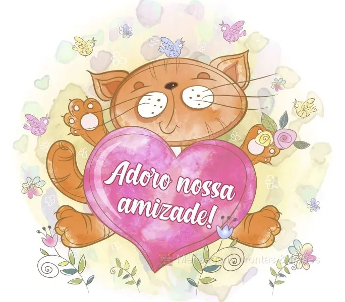 Adoro nossa amizade!
