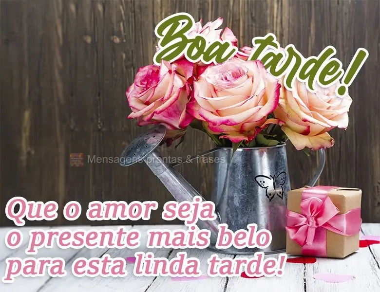 Que o amor seja o presente mais belo para esta linda tarde! 
 Boa tarde!