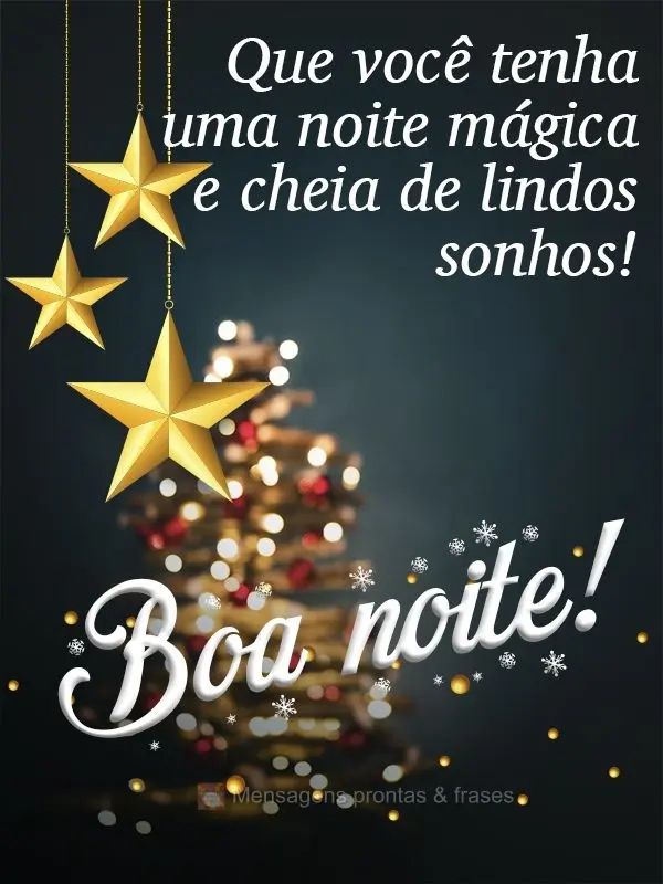 Que você tenha uma noite mágica e cheia de lindos sonhos!  Boa noite!