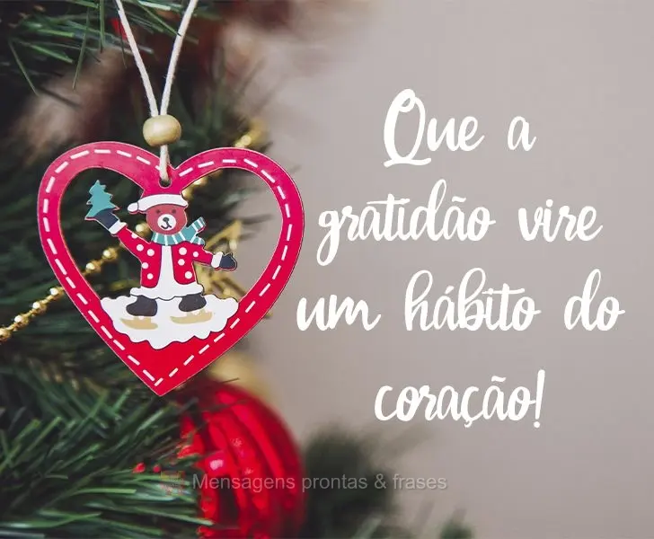 Que a gratidão vire um hábito do coração!