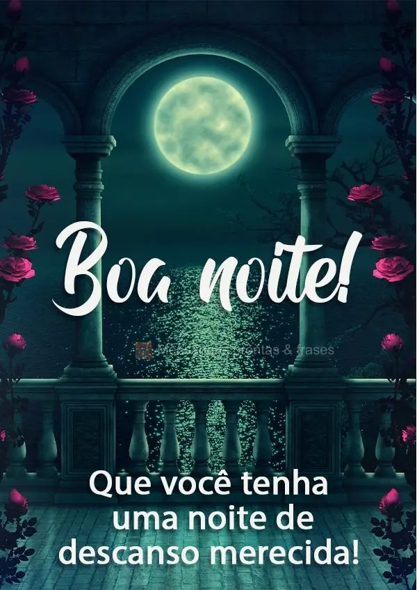 Que você tenha uma noite de descanso merecida!  Boa noite!