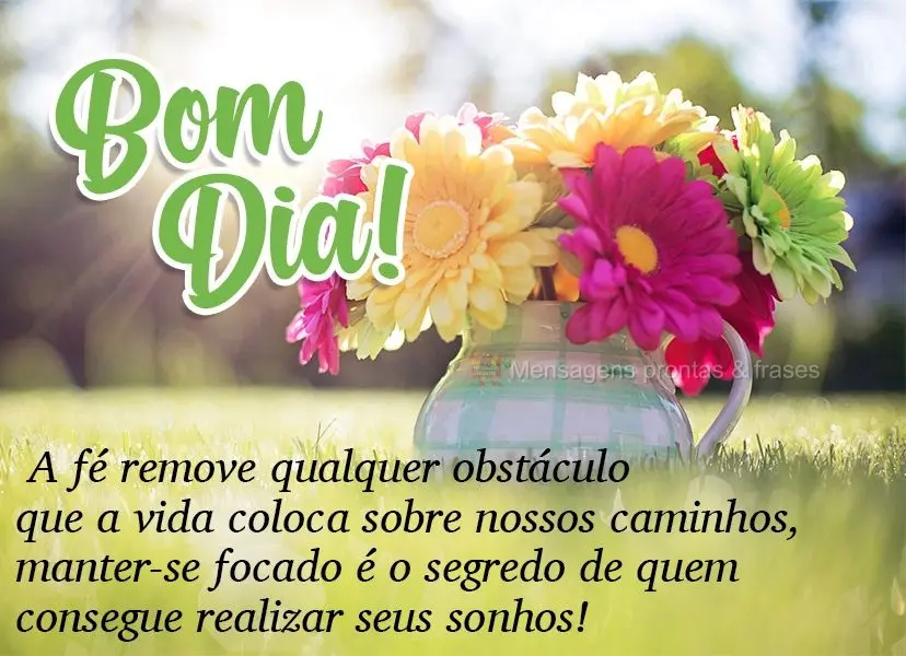 A fé remove qualquer obstáculo que a vida coloca sobre nossos caminhos. Manter-se focado é o segredo de quem consegue realizar seus sonhos! Bom dia! ...