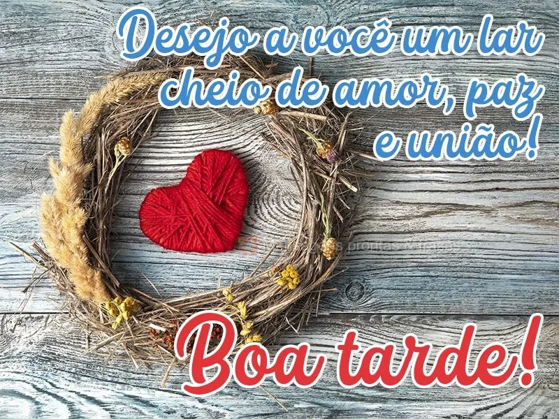 Desejo a você um lar cheio de amor, paz e união!  Boa tarde!