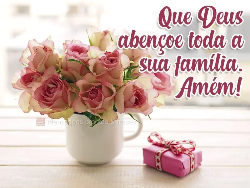 Que Deus abençoe toda a sua família. Amém!
