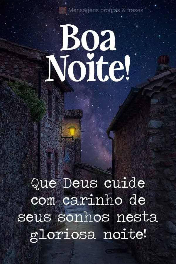 Que Deus cuide com carinho de seus sonhos nesta gloriosa noite!  Boa noite!