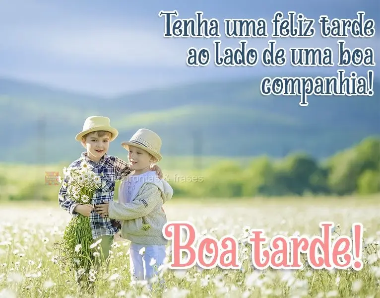 Tenha uma feliz tarde ao lado de uma boa companhia!  Boa tarde!