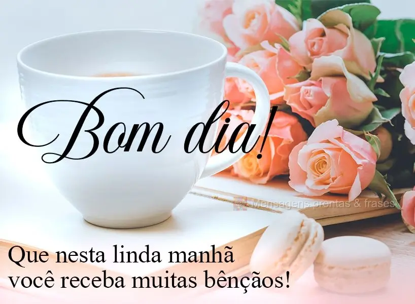Que nesta linda manhã você receba muitas bênçãos! Bom dia! 