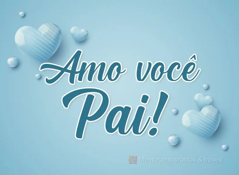 Amo você Pai!
