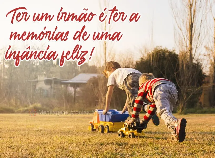Ter um irmão é ter as memórias de uma infância feliz!