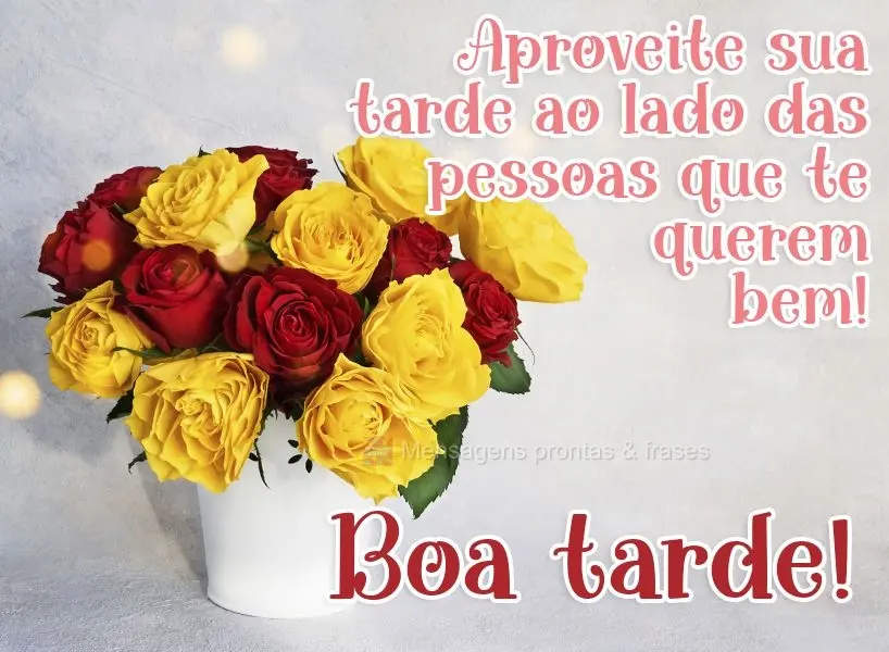 Aproveite sua tarde ao lado das pessoas que te querem bem! Boa tarde! 