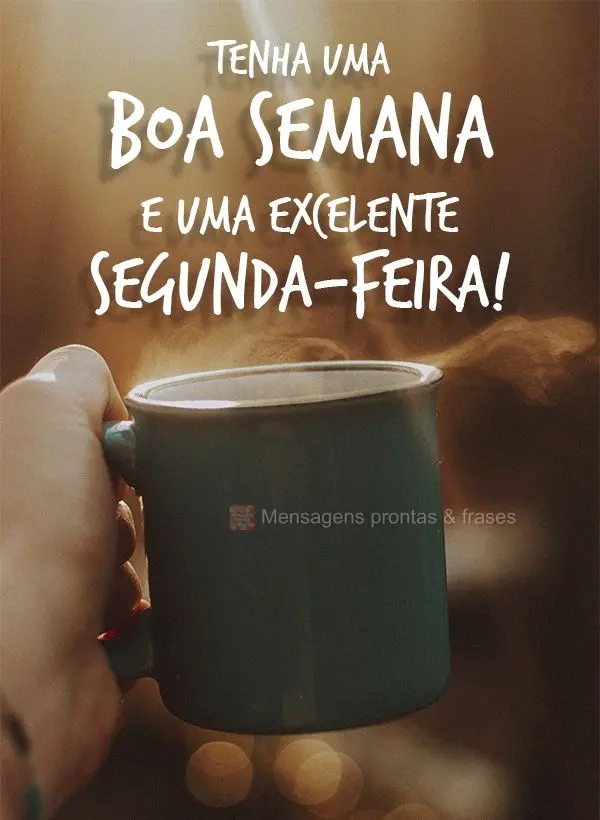 Tenha uma Boa Semana e uma excelente Segunda-feira!