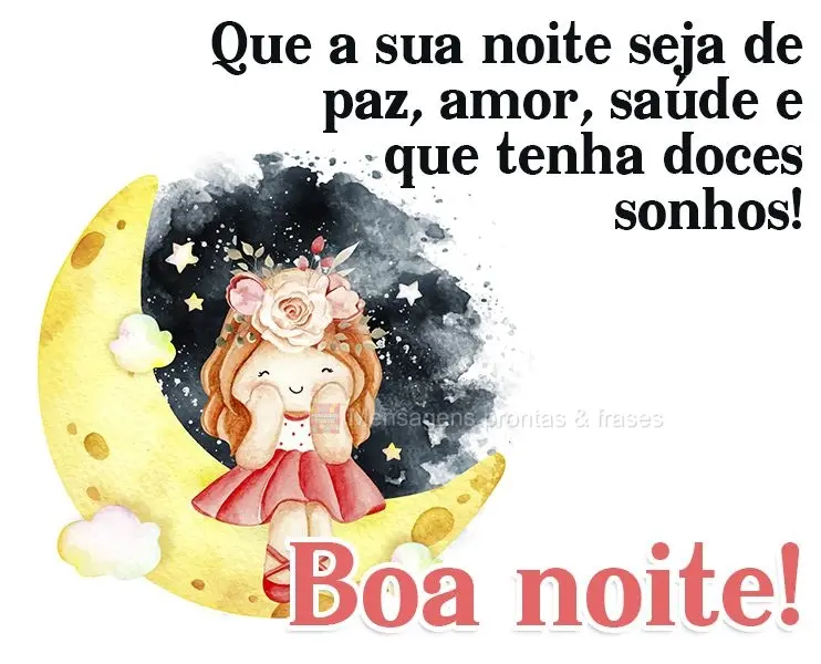 Que a sua noite seja de paz, amor, saúde e que tenha doces sonhos!  Boa noite!