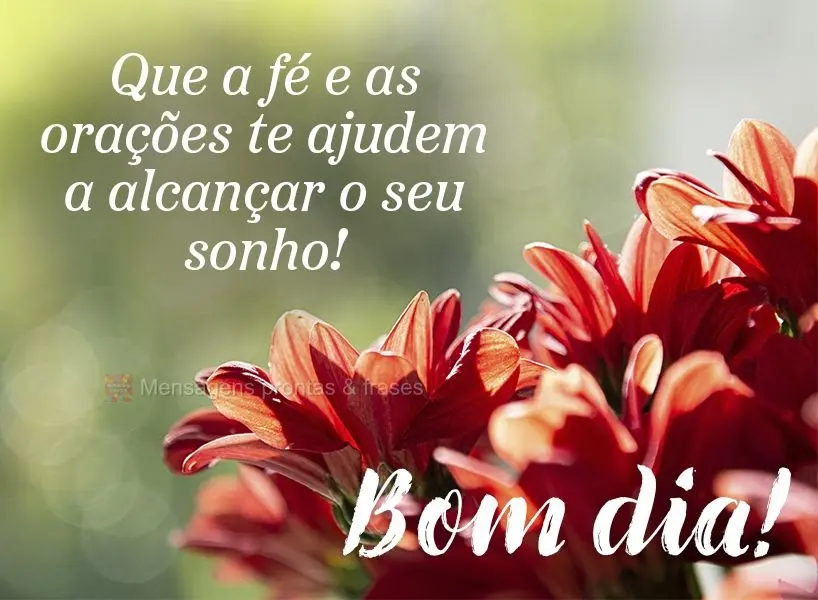 Que a fé e as orações te ajudem a alcançar o seu sonho!  Bom dia!