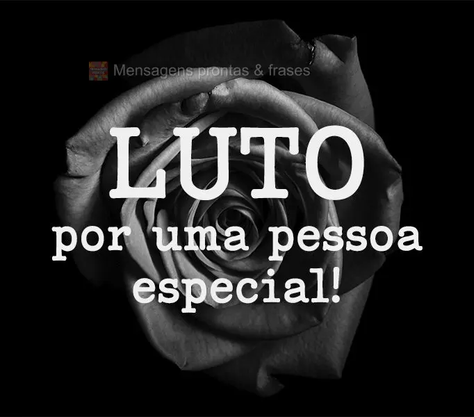 Luto por uma pessoa especial!
