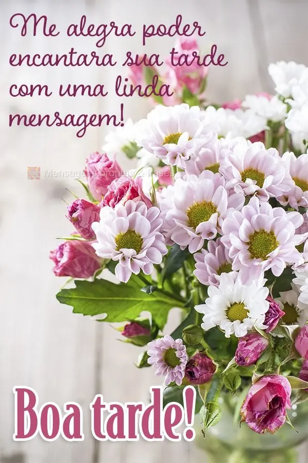 Me alegra poder encantar a sua tarde com uma linda mensagem! Boa tarde!