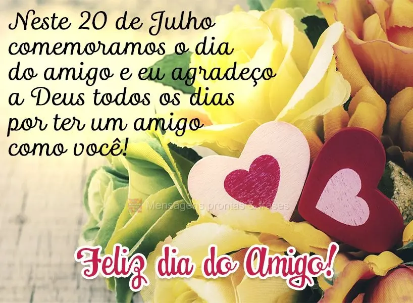 Neste 20 de Julho comemoramos o dia do amigo e eu agradeço a Deus todos os dias por ter um amigo como você. Feliz dia do Amigo!
