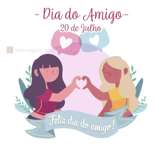 20 de Julho, dia do amigo.  Feliz dia do amigo!