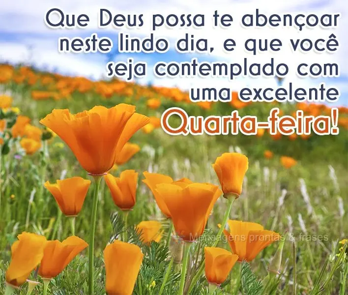 Que Deus possa te abençoar neste lindo dia e que você seja contemplado com uma excelente Quarta-feira!