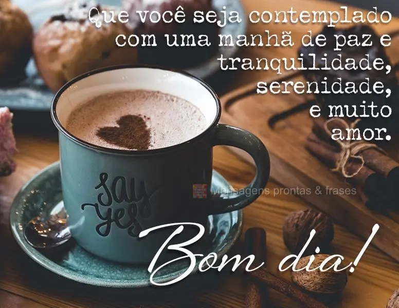 Que seja contemplado com uma manhã de paz, tranquilidade, serenidade e muito amor. Bom dia!