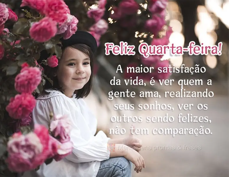 A maior satisfação da vida é ver quem a gente ama realizando seus sonhos, ver os outros sendo felizes, não tem comparação! Feliz Quarta-feira!