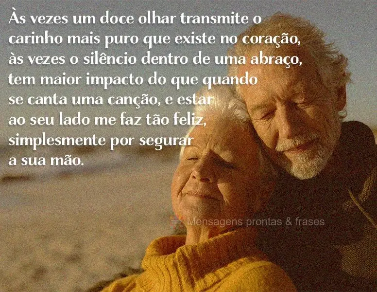 As vezes um doce olhar transmite o carinho mais puro que existe no coração. As vezes o silêncio dentro de uma abraço tem maior impacto do que quando ...