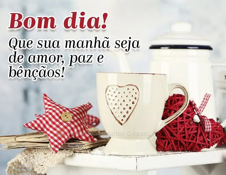 Que sua manhã seja de amor , paz e bênçãos! Bom dia!