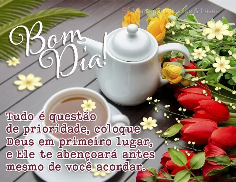 Tudo é questão de prioridade. Coloque Deus em primeiro lugar e Ele te abençoará antes mesmo de você acordar. Bom dia!