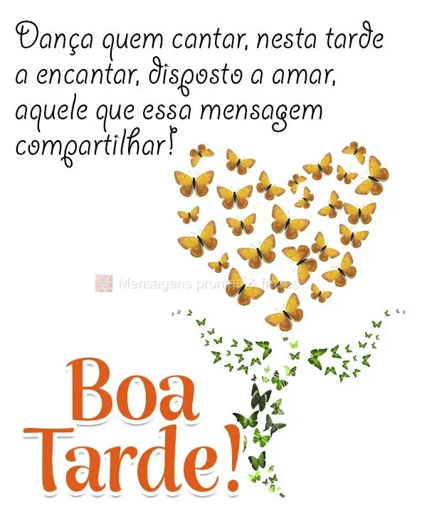 Dança quem cantar, nesta tarde a encantar, disposto a amar, aquele que essa mensagem compartilhar! Boa tarde!
