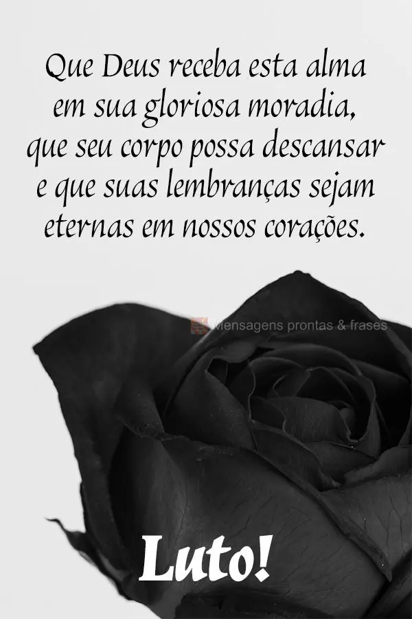 Que Deus receba esta alma em sua gloriosa moradia. Que seu corpo possa descansar e que suas lembranças sejam eternas em nossos corações. Luto!