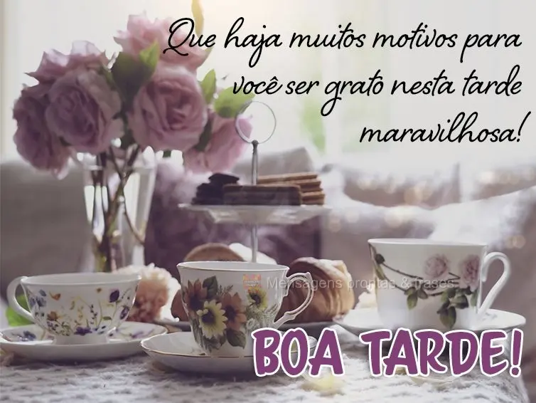 Que haja muitos motivos para você ser grato nesta tarde maravilhosa! Boa tarde!