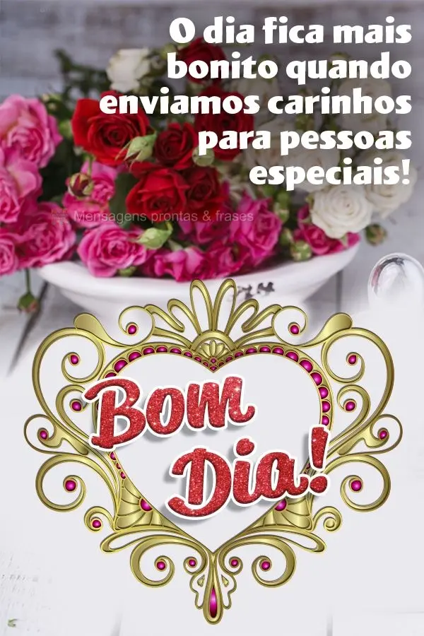 O dia fica mais bonito quando enviamos carinhos para pessoas especiais! Bom dia!