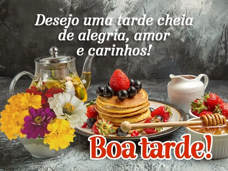 Desejo uma tarde cheia de alegria, amor e carinhos! Boa tarde!