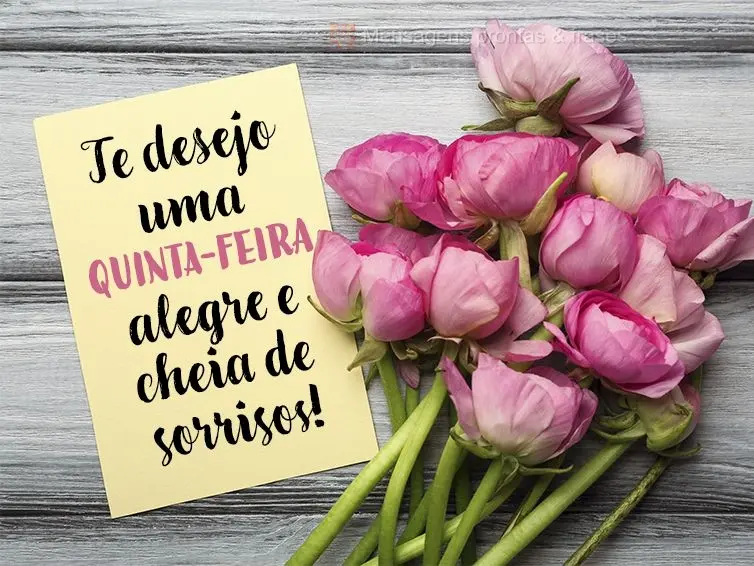 Te desejo uma Quinta-feira alegre e cheia de sorrisos!