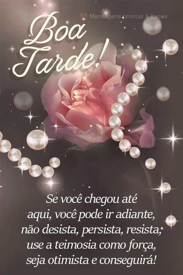 Se você chegou até aqui, você pode ir adiante. Não desista, persista, resista, use a teimosia como força, seja otimista e conseguirá!  Boa tarde!...