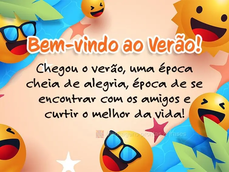 Chegou o verão, uma época cheia de alegria. Época de se encontrar com os amigos e curtir o melhor da vida! Bem-vindo ao Verão!