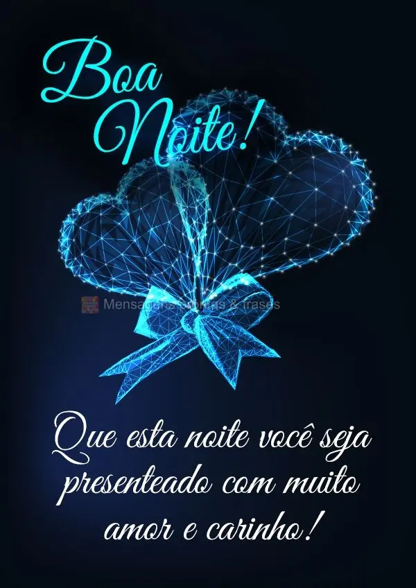 Que esta noite você seja presenteado com muito amor e carinho! Boa noite!