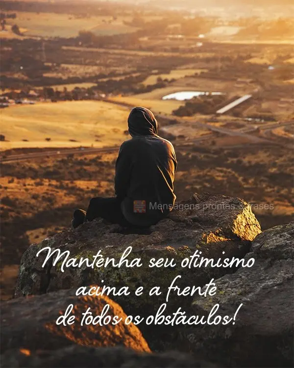Mantenha seu otimismo acima e a frente de todos os obstáculos!