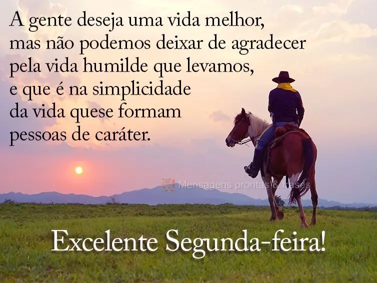 A gente deseja uma vida melhor, mas não podemos deixar de agradecer pela vida humilde que levamos. É na simplicidade da vida que se formam pessoas de c...