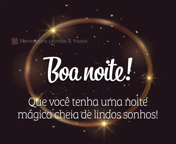Que você tenha uma noite mágica, cheia de lindos sonhos! Boa noite!