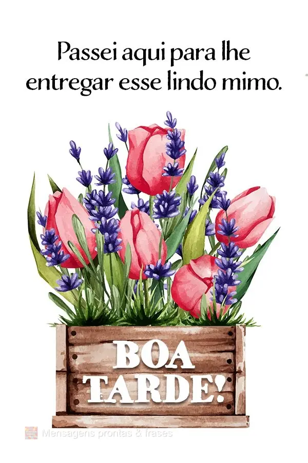 Passei aqui para lhe entregar esse lindo mimo. Boa tarde! 