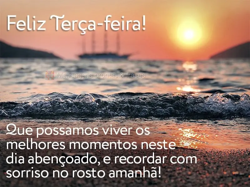Que possamos viver os melhores momentos neste dia abençoado, e recordar com sorriso no rosto amanhã! Feliz Terça-feira! 