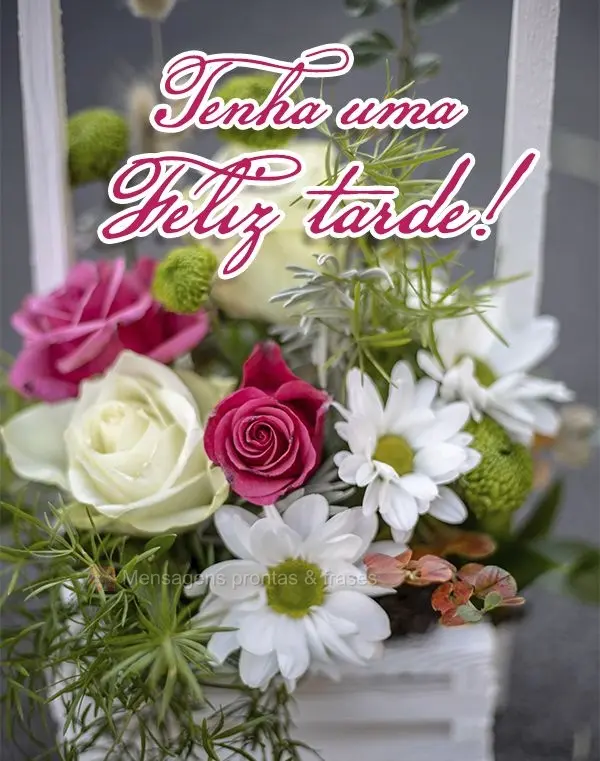 Tenha uma Feliz tarde!