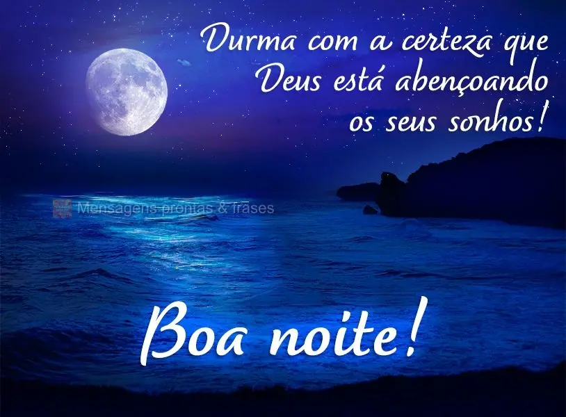 Durma com a certeza que Deus está abençoando os seus sonhos! Boa noite! 