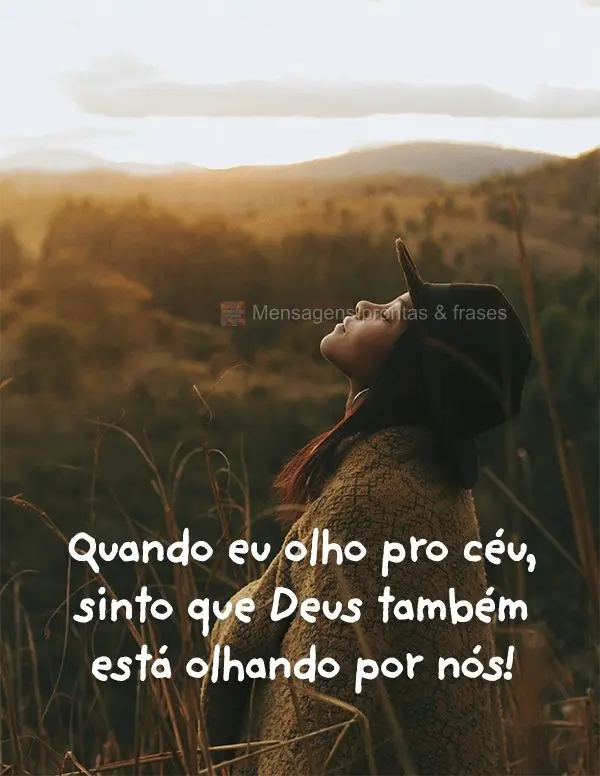 Quando eu olho pro céu, sinto que Deus também está olhando por nós!