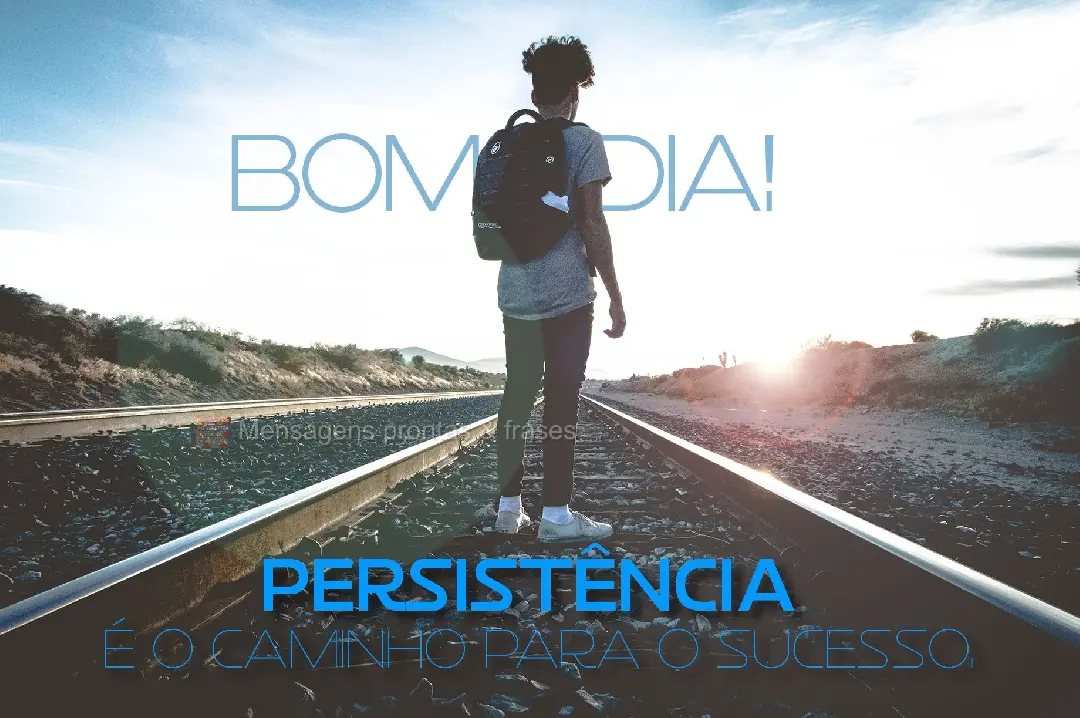 Persistência é o caminho para o sucesso. Bom dia!